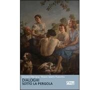 9788863731279 Dialoghi sotto la pergola. Ricordi, arrabbiature, sogni - M. Valer