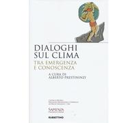 Dialoghi sul clima. Tra emergenza e conoscenza - Prestininzi Alberto