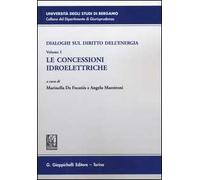 Dialoghi sul diritto dell'energia. Vol. 1: Le concessioni idroelettriche