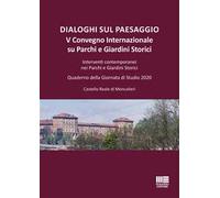 Dialoghi sul paesaggio. Convegno Internazionale su parchi e giardini storici. Acqua, giardini e parchi: dal teatro barocco al paesaggio urbano