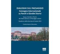 Dialoghi sul paesaggio. Convegno Internazionale su parchi e giardini storici. Acqua, giardini e parchi: dal teatro barocco al paesaggio urbano