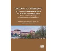Dialoghi sul paesaggio. VI Convegno Internazionale su parchi e giardini storici. Parchi, giardini e paesaggi: patrimoni verdi fra cultura e natura. Quaderno della Giornata di Studio 2021, Castell...