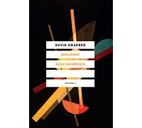 DIALOGHI SULL’ANARCHIA - Graeber David - 2022 - Elèuthera