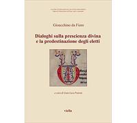 Dialoghi sulla prescienza divina e la predestinazione degli eletti. Testo latino a fronte
