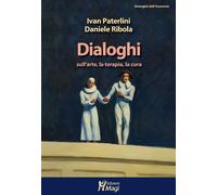 Dialoghi sull'arte, la terapia, la cura - Paterlini Ivan, Ribola Daniele