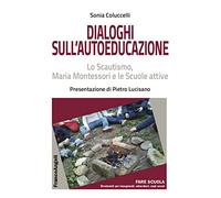 Dialoghi sull'autoeducazione. Lo Scautismo, Maria Montessori e le Scuole attive