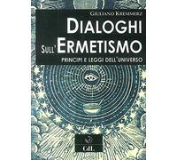 Libri Giuliano Kremmerz - Dialoghi Sull'ermetismo. Principi E Leggi Dell'univers