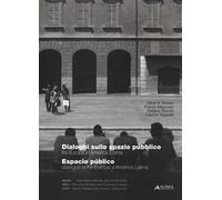 Dialoghi sullo spazio pubblico fra Europa e America Latina-Espacio público diálogos entre Europa y América Latina. Ediz. bilingue