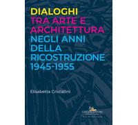 Dialoghi tra arte e architettura negli anni della ricostruzione 1945-1955 ...