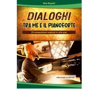Dialoghi tra me e il pianoforte. 25 composizioni originali in stile pop. C...
