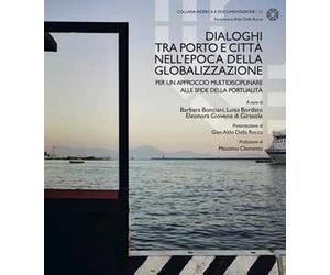 Dialoghi tra porto e città nell'epoca della globalizzazione. Per un approccio multidisciplinare alle sfide della portualità