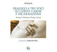 Dialogo a tre voci su corpo, carne e incarnazione. Husserl, Merleau-Ponty, Henry