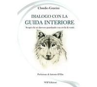 Dialogo con la guida interiore. Scopri chi sei davvero guardando con occhi di verità
