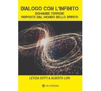 Dialogo con l'infinito. Domande terrene. Rsposte dal mondo dello spirito