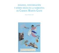 Diálogo, conversación y otros hilos en la narrativa de Carmen Martín Gaite