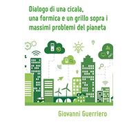 Dialogo di una cicala, una formica e un grillo sopra i massimi problemi del pianeta