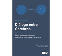 Diálogo entre Cerebros - Manual del método: Claves teóricas y prácticas para desarrollar la comunicación interpersonal
