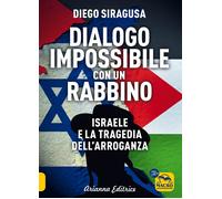Dialogo impossibile con un rabbino. Israele e la tragedia dell'arroganza -...