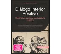 Diálogo Interior Positivo: Reestructure su mente con psicología cognitiva
