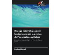 Dialogo interreligioso: un fondamento per la pratica dell'educazione religiosa: La scuola è un luogo privilegiato per l'incontro di persone diverse.