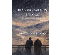 Diálogo para un epílogo: O de cómo una conversación arruinó un manuscrito