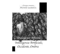 Dialogo per Affinità: Intelligenza Artificiale, Occidente, Ombra: 1
