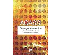 Dialogo senza fine. Una storia della scienza dai greci ad Einstein