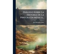 Diàlogo Sobre La Historia De La Pintura En MÃ(c)xico...