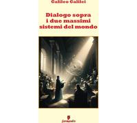 Dialogo sopra i due massimi sistemi del mondo - Galilei Galileo