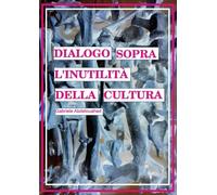 Dialogo sopra l'inutilità della cultura