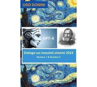 Dialogo sui massimi sistemi. Artificial Intelligence (AI) Gpt-4 is Salviati in a dialogue about the center of total danger to humanity: AI or Arms (2023). Vol. 1-2: Artificial Intelligence (AI) G...