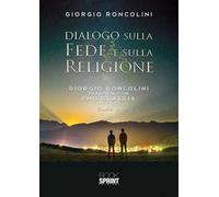Dialogo sulla fede e sulla religione. Giorgio Roncolini dialoga con Emilio Allia