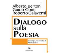 Dialogo sulla poesia. Con cinque poesie inedite di Alberto Bertoni