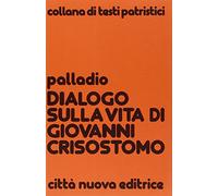 Dialogo sulla vita di Giovanni Crisostomo - Palladio Andrea