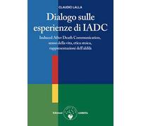 Dialogo sulle esperienze di IADC. Induced after death communication, senso della vita, etica stoica, rappresentazioni dell'aldilà