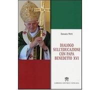 Dialogo sull'educazione con papa Benedetto XVI - Petti Donato