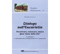 Dialogo sull'eucaristia. Incontrare, conoscere, amare Gesù, «Pane della vita»