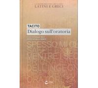 Dialogo sull'oratoria (Testo latino a fronte). Ediz. Integrale: Latini e greci