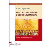 Dialogo tra civiltà e secolarizzazione. Per una laicità non secolaristica
