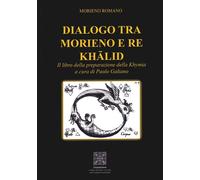 Dialogo tra Morieno e Re Khalid. Il Libro della Preparazione della Khymia