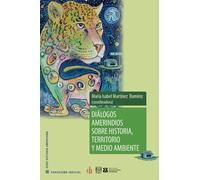 Diálogos amerindios sobre historia, territorio y medio ambiente