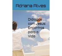 Diálogos com Jesus: Encontros para a Vida