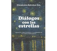 Diálogos con las estrellas: Telepatía, física cuántica y la búsqueda de una cierta permanencia