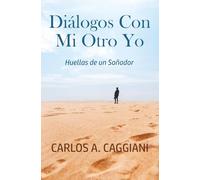 Diálogos Con Mi Otro Yo: Huellas De Un Soñador