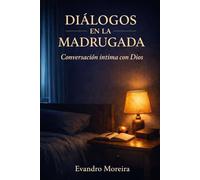 DIÁLOGOS DE MADRUGADA CON DIOS: Un viaje íntimo de 60 días de oración y transformación