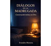 DIÁLOGOS DE MADRUGADA CON DIOS: Un viaje íntimo de 60 días de oración y transformación