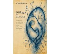 Diálogos del silencio: Una historia de madre e hija, de un embarazo difícil y de un diálogo que comienza antes de nacer