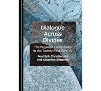 Dialogue Across Divides: The Pugwash Conferences in the Twenty-First Century