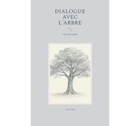 Dialogue avec l'arbre: Je parle aux arbres