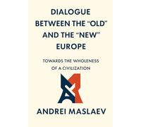 DIALOGUE BETWEEN THE “OLD” AND THE “NEW” EUROPE: TOWARDS THE WHOLENESS OF A CIVILIZATION